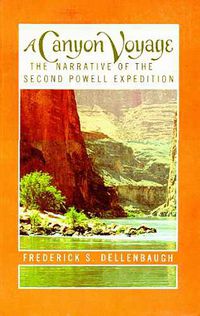 Cover image for A Canyon Voyage: The Narrative of the Second Powell Expedition Down the Green-Colorado River from Wyoming, and the Explorations on Land, in the Years 1871 and 1872