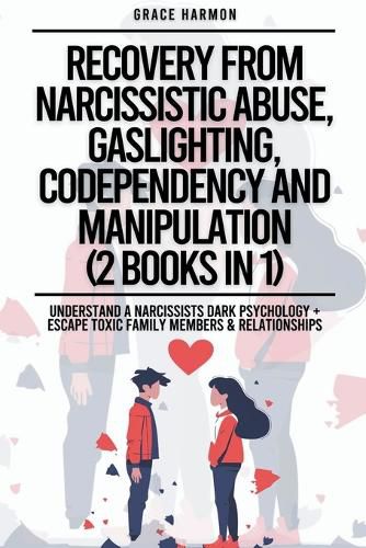 Recovery From Narcissistic Abuse, Gaslighting, Codependency And Manipulation (2 Books in 1)