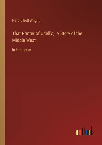 Cover image for That Printer of Udell's; A Story of the Middle West