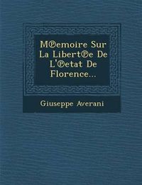 Cover image for M Emoire Sur La Libert E de L' Etat de Florence...