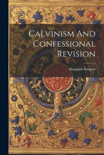 Calvinism And Confessional Revision