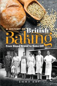 Cover image for A History of British Baking: From Blood Bread to Bake-Off