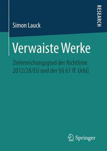 Cover image for Verwaiste Werke: Zielerreichungsgrad Der Richtlinie 2012/28/Eu Und Der  61 Ff. Urhg