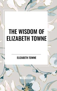 Cover image for The Wisdom of Elizabeth Towne