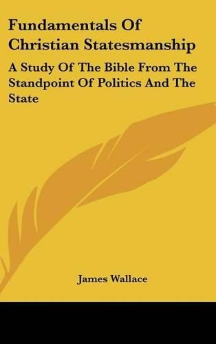 Cover image for Fundamentals of Christian Statesmanship: A Study of the Bible from the Standpoint of Politics and the State