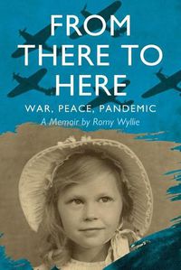Cover image for From There to Here: War, Peace, Pandemic - A Memoir