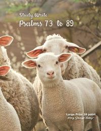 Cover image for Study Write Psalms 73 to 89: Large Print - 16 point, King James Today(TM)