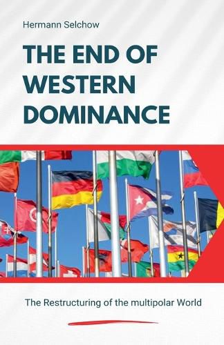 Cover image for The End of Western Dominance - The Restructuring of the multipolar World