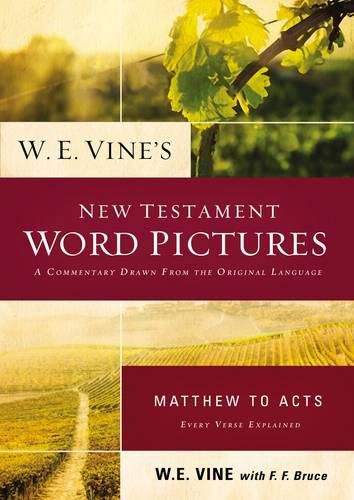 Cover image for W. E. Vine's New Testament Word Pictures: Matthew to Acts: A Commentary Drawn from the Original Languages