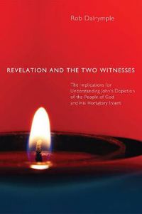 Cover image for Revelation and the Two Witnesses: The Implications for Understanding John's Depiction of the People of God and His Hortatory Intent