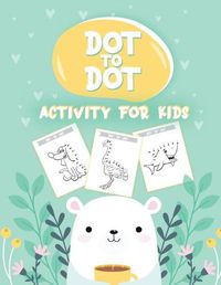 Cover image for 50 Animals Dot to Dot Activity for Kids: 50 Animals Workbook Ages 3-8 Activity Early Learning Basic Concepts Juvenile