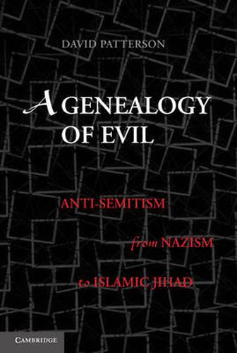 Cover image for A Genealogy of Evil: Anti-Semitism from Nazism to Islamic Jihad