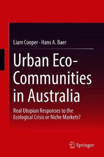 Cover image for Urban Eco-Communities in Australia: Real Utopian Responses to the Ecological Crisis or Niche Markets?