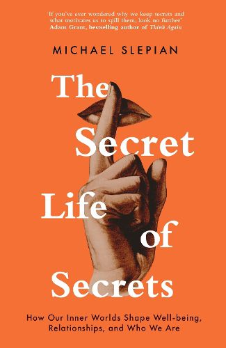 Cover image for The Secret Life Of Secrets: How Our Inner Worlds Shape Well-being, Relationships, and Who We Are