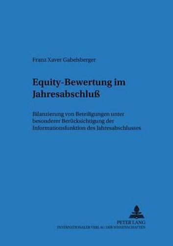 Cover image for Equity-Bewertung Im Jahresabschluss: Bilanzierung Von Beteiligungen Unter Besonderer Beruecksichtigung Der Informationsfunktion Des Jahresabschlusses