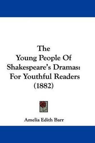 The Young People of Shakespeare's Dramas: For Youthful Readers (1882)