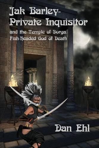 Cover image for Jak Barley-Private Inquisitor: and the Temple of Dorga, Fish-Headed God of Death