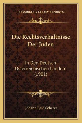 Cover image for Die Rechtsverhaltnisse Der Juden: In Den Deutsch-Osterreichischen Landern (1901)