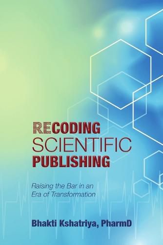 Cover image for Recoding Scientific Publishing: Raising the Bar In an Era of Transformation