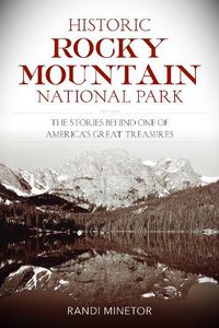 Cover image for Historic Rocky Mountain National Park: The Stories Behind One of America's Great Treasures