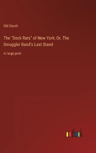 Cover image for The "Dock Rats" of New York; Or, The Smuggler Band's Last Stand
