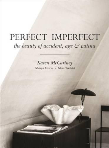 Perfect Imperfect: The beauty of accident, age & patina