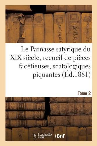 Cover image for Le Parnasse Satyrique Du Xixe Siecle. Tome 2: Recueil de Pieces Facetieuses, Scatologiques Piquantes, Pantagrueliques, Gaillardes Et Satyriques