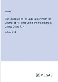 Cover image for The Logbooks of the Lady Nelson; With the Journal of Her First Commander Lieutenant James Grant, R. N