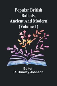 Cover image for Popular British Ballads, Ancient and Modern (Volume 1)