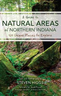 Cover image for A Guide to Natural Areas of Northern Indiana: 125 Unique Places to Explore