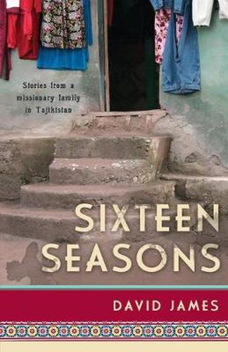 Cover image for Sixteen Seasons: Stories From a Missionary Family in Tajikistan