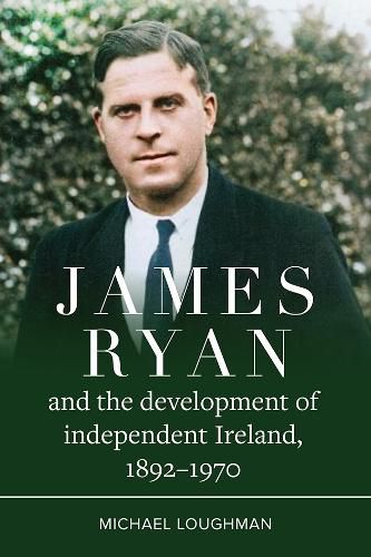 Cover image for James Ryan and the Development of Independent Ireland, 1872-1970