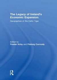 Cover image for The Legacy of Ireland's Economic Expansion: Geographies of the Celtic Tiger