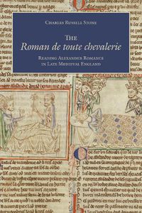 Cover image for The Roman de toute chevalerie: Reading Alexander Romance in Late Medieval England