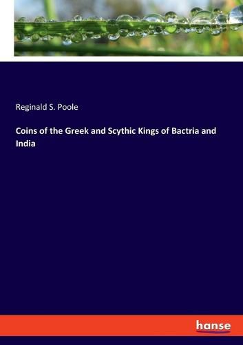 Cover image for Coins of the Greek and Scythic Kings of Bactria and India