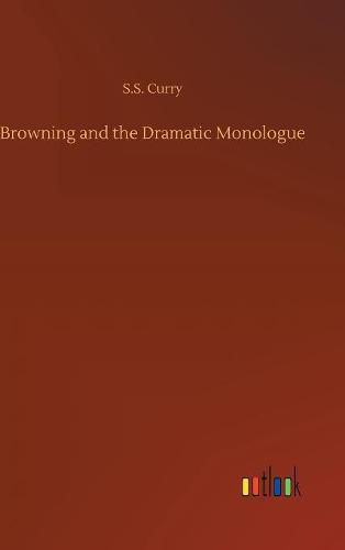 Cover image for Browning and the Dramatic Monologue