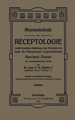 Cover image for Mnemotechnik Der Receptologie: Leicht Fassliche Anleitung Zum Erlernen Der Durch Die Pharmacopoe Vorgeschriebenen Maximaldosen Auf Mnemotechnischem Wege