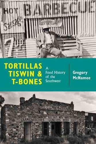 Cover image for Tortillas, Tiswin, and T-Bones: A Food History of the Southwest