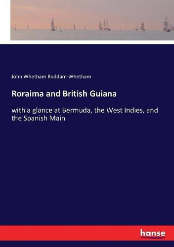 Roraima and British Guiana: with a glance at Bermuda, the West Indies, and the Spanish Main