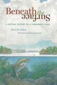 Cover image for Beneath the Surface: A Natural History of a Fisherman's Lake