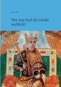 Cover image for Wer war Karl der Grosse wirklich?