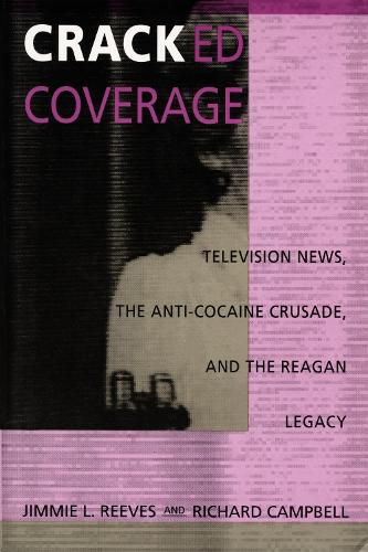 Cover image for Cracked Coverage: Television News, The Anti-Cocaine Crusade, and the Reagan Legacy