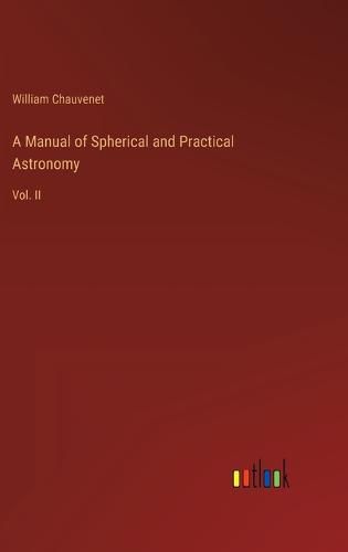 A Manual of Spherical and Practical Astronomy