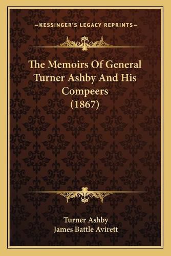 The Memoirs of General Turner Ashby and His Compeers (1867)