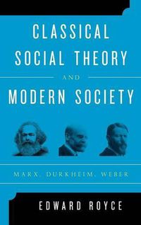 Cover image for Classical Social Theory and Modern Society: Marx, Durkheim, Weber