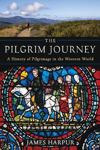 Cover image for The Pilgrim Journey: A History of Pilgrimage in the Western World