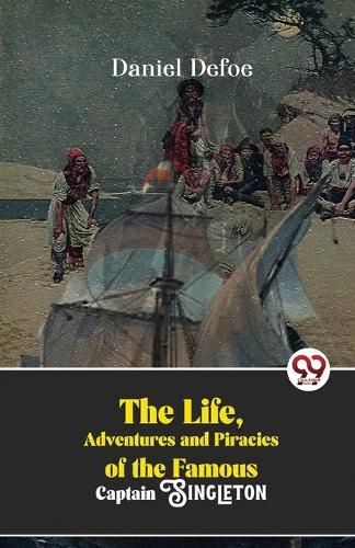 Cover image for The Life, Adventures and Piracies of the Famous Captain Singleton