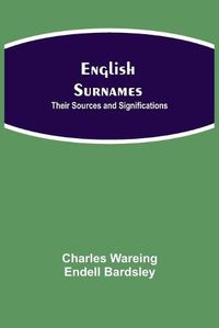 Cover image for English Surnames: Their Sources and Significations