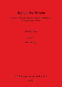 Cover image for Beyond the Bloom: Bloom refining and iron artifact production in the Roman world