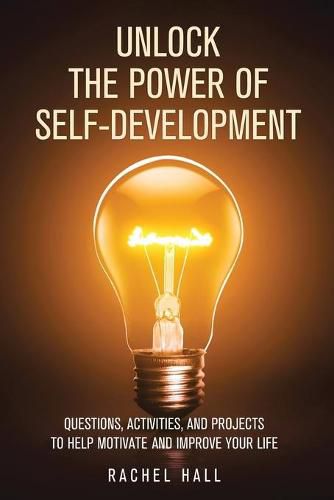 Cover image for Unlock the Power of Self-Development: Questions, Activities, and Projects to Help Motivate and Improve Your Life